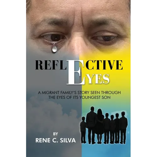 Reflective Eyes: A Migrant Family's Story Seen Through the Eyes of Its Youngest Son - Paperback