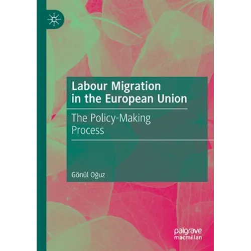 Labour Migration in the European Union: The Policy-Making Process - Paperback
