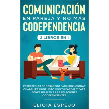 Comunicación en pareja y no más codependencia 2 libros en 1: Estrategias de desapego para solucionar cualquier conflicto con tu pareja y para poner un - Hardcover