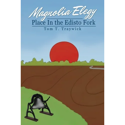 Magnolia Elegy: Place In the Edisto Fork - Paperback