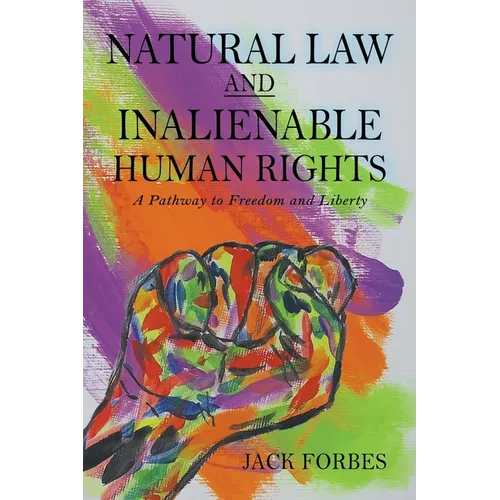 NATURAL LAW AND INALIENABLE HUMAN RIGHTS A Pathway to Freedom and Liberty - Paperback