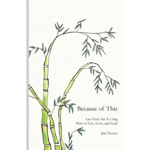 Because of This: Lao Tzu's Tao Te Ching: How to Live, Love, and Lead - Paperback