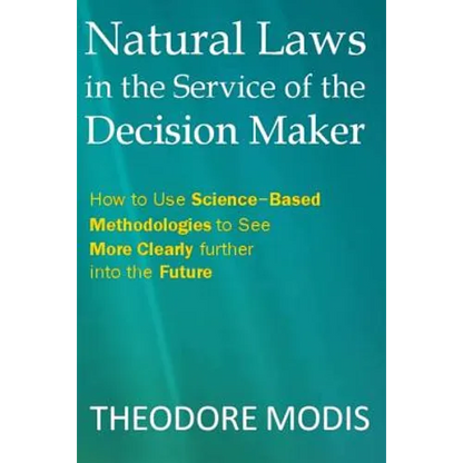 Natural Laws in the Service of the Decision Maker: How to Use Science-Based Methodologies to See More Clearly further into the Future - Paperback