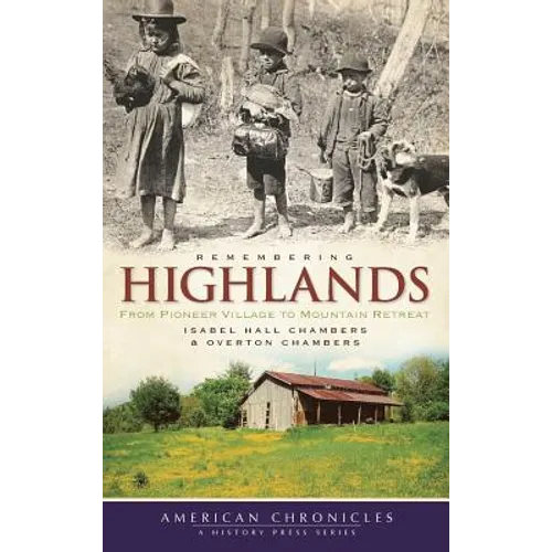Remembering Highlands: From Pioneer Village to Mountain Retreat - Hardcover