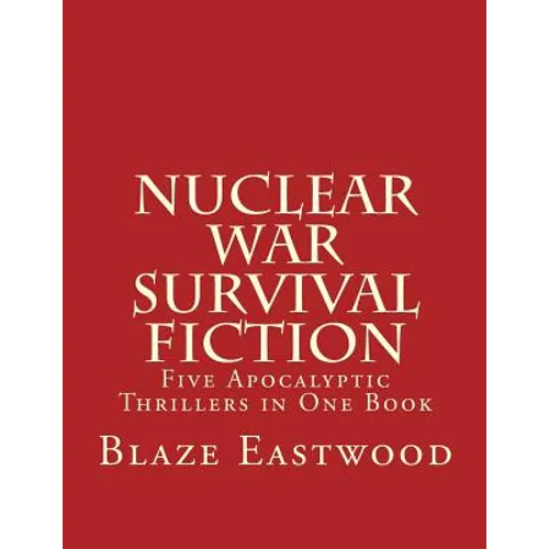 Nuclear War Survival Fiction: Five Apocalyptic Thrillers in One Book - Paperback