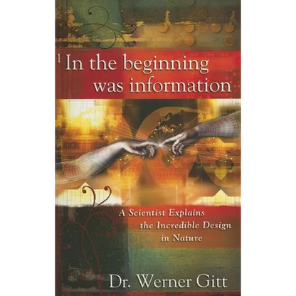 In the Beginning Was Information: A Scientist Explains the Incredible Design in Nature - Paperback