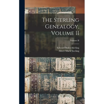 The Sterling Genealogy, Volume II; Volume II - Hardcover