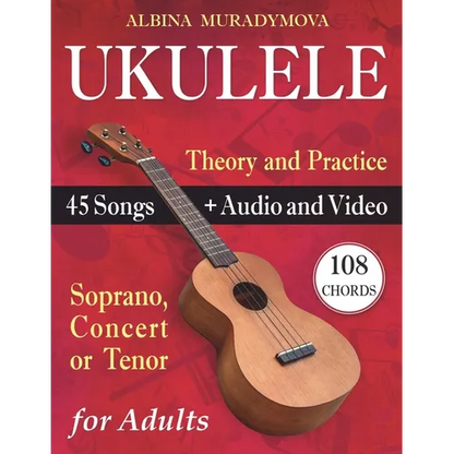 Ukulele for Adults: How to Play the Ukulele with 45 Songs. Beginner's Book + Audio and Video - Paperback