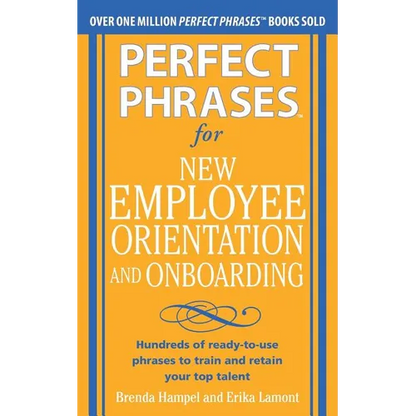 Perfect Phrases for New Employee Orientation and Onboarding: Hundreds of Ready-To-Use Phrases to Train and Retain Your Top Talent - Paperback