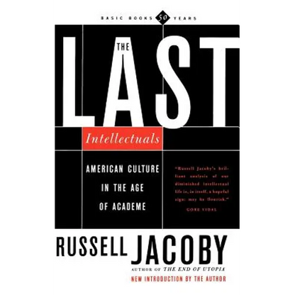 The Last Intellectuals: American Culture in the Age of Academe - Paperback