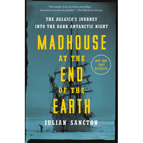 Madhouse at the End of the Earth: The Belgica's Journey Into the Dark Antarctic Night - Paperback