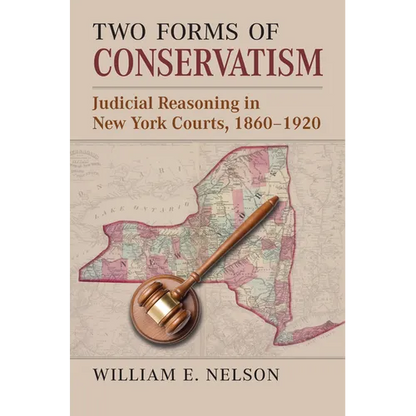Two Forms of Conservatism: Judicial Reasoning in New York Courts, 1860-1920 - Hardcover