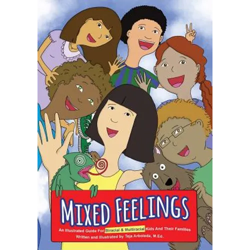 Mixed Feelings: An Illustrated Guide For Biracial and Multiracial Kids and their Families - Paperback