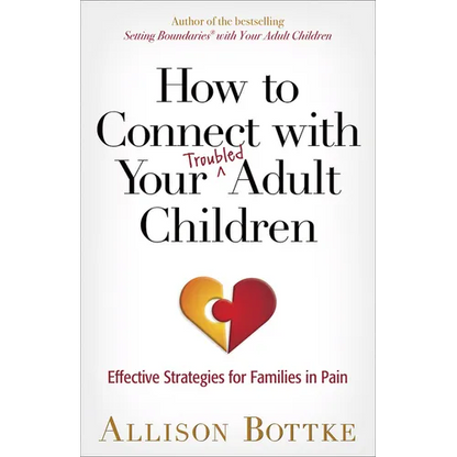 How to Connect with Your Troubled Adult Children: Effective Strategies for Families in Pain - Paperback