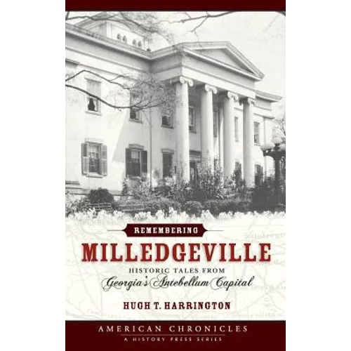 Remembering Milledgeville: Historic Tales from Georgia's Antebellum Capital - Hardcover