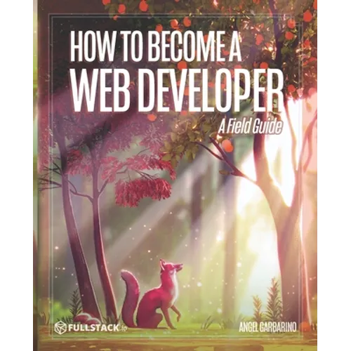 How to Become A Web Developer: A Field Guide - Paperback