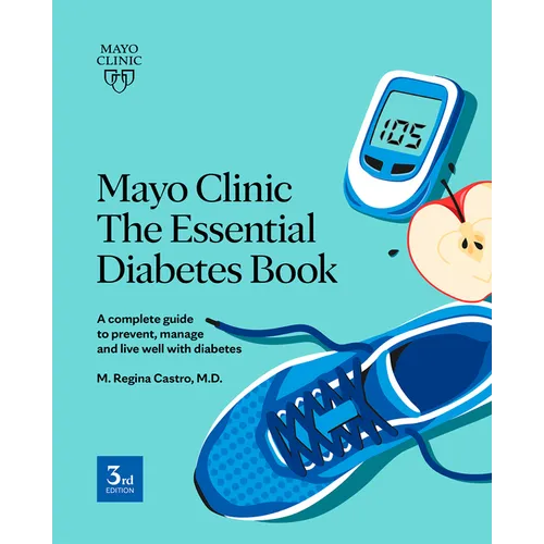 Mayo Clinic the Essential Diabetes Book: A Complete Guide to Prevent, Manage and Live with Diabetes - Paperback