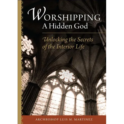 Worshipping a Hidden God: Unlocking the Secrets of the Interior Life - Paperback