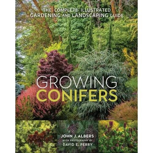Growing Conifers: The Complete Illustrated Gardening and Landscaping Guide - Paperback