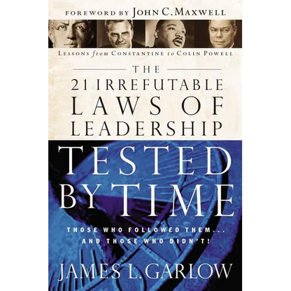 The 21 Irrefutable Laws of Leadership Tested by Time: Those Who Followed Them...and Those Who Didn't - Paperback