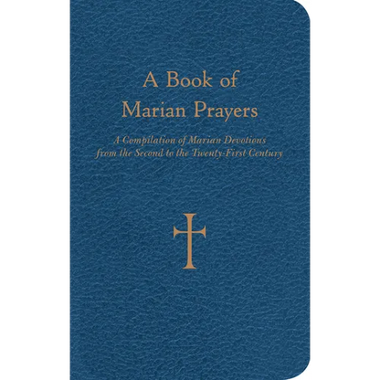 A Book of Marian Prayers: A Compilation of Marian Devotions from the Second to the Twenty-First Century - Imitation Leather