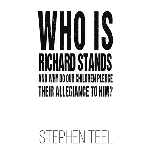 Who is Richard Stands and Why Do Our Children Pledge Their Allegiance to Him? - Paperback