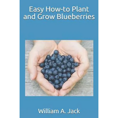 Easy How-To Plant and Grow Blueberries - Paperback