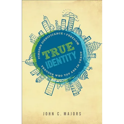 True Identity: Finding Significance and Freedom Through Who You Are in Christ - Paperback