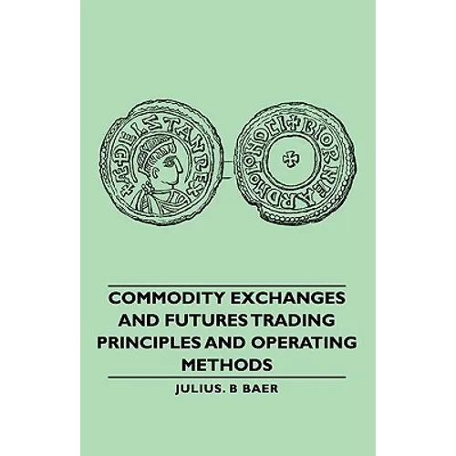 Commodity Exchanges and Futures Trading - Principles and Operating Methods - Paperback