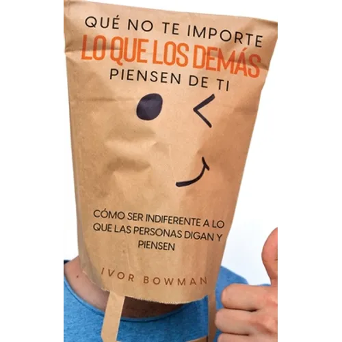 Qué No te Importe lo que los Demás Piensen de Ti: Cómo ser Indiferente a lo que las Personas Digan y Piensen - Paperback