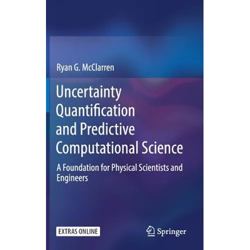 Uncertainty Quantification and Predictive Computational Science: A Foundation for Physical Scientists and Engineers - Hardcover