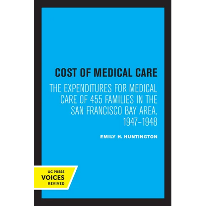 Cost of Medical Care: The Expenditures for Medical Care of 455 Families in the San Francisco Bay Area, 1947-1948 - Paperback
