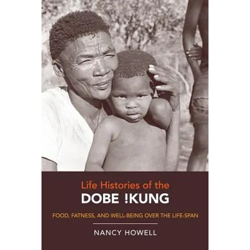 Life Histories of the Dobe !Kung: Food, Fatness, and Well-Being Over the Life-Span Volume 4 - Paperback