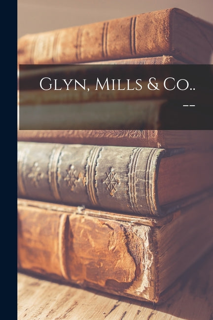 Glyn, Mills & Co.. -- - Paperback