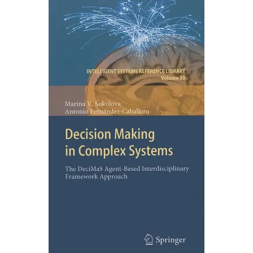 Decision Making in Complex Systems: The DeciMaS Agent-Based Interdisciplinary Framework Approach - Hardcover