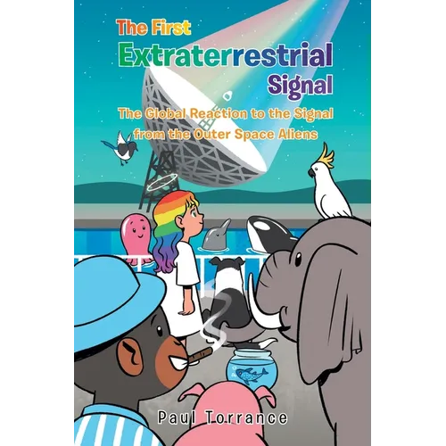 The First Extraterrestrial Signal: The Global Reaction to the Signal from the Outer Space Aliens - Paperback