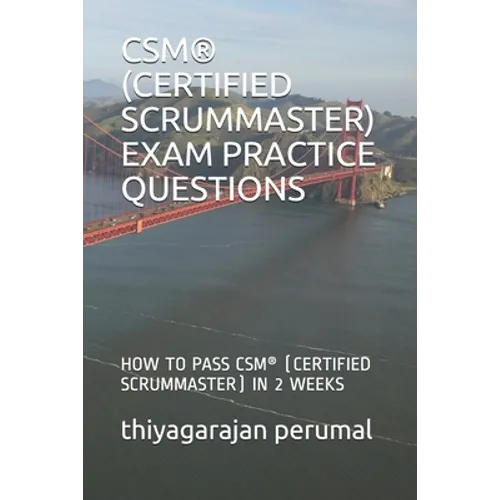Csm(r) (Certified Scrummaster) Exam Practice Questions: How to Pass Csm(r) (Certified Scrummaster) in 2 Weeks - Paperback