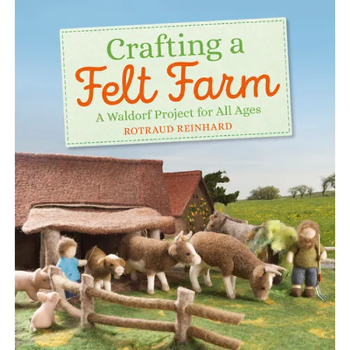 Crafting a Felt Farm: A Waldorf Project for All Ages - Paperback
