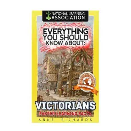 Everything You Should Know About: Victorians Faster Learning Facts - Paperback