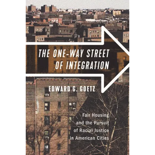 The One-Way Street of Integration: Fair Housing and the Pursuit of Racial Justice in American Cities - Paperback