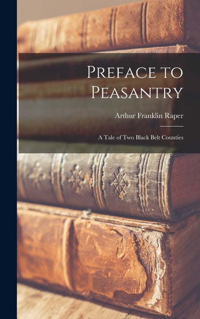 Preface to Peasantry; a Tale of Two Black Belt Counties - Hardcover
