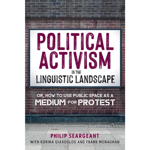 Political Activism in the Linguistic Landscape: Or, How to Use Public Space as a Medium for Protest - Hardcover