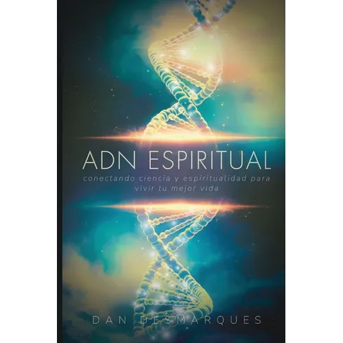 Spiritual DNA / ADN Espiritual: Bridging Science and Spirituality to Live Your Best Life / Conectando Ciencia y Espiritualidad para Vivir Tu Mejor Vid - Paperback
