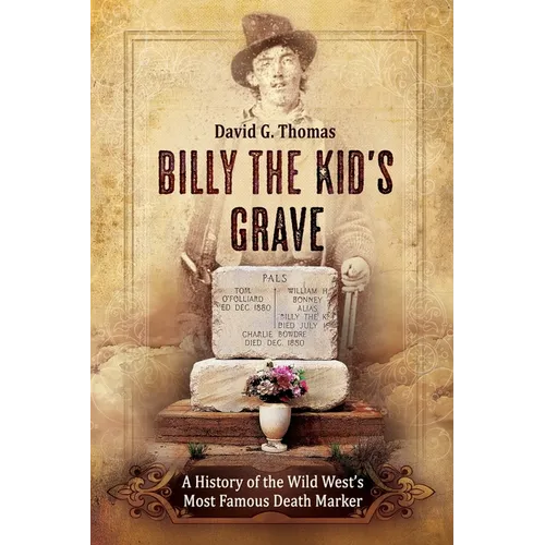 Billy the Kid's Grave - A History of the Wild West's Most Famous Death Marker - Paperback