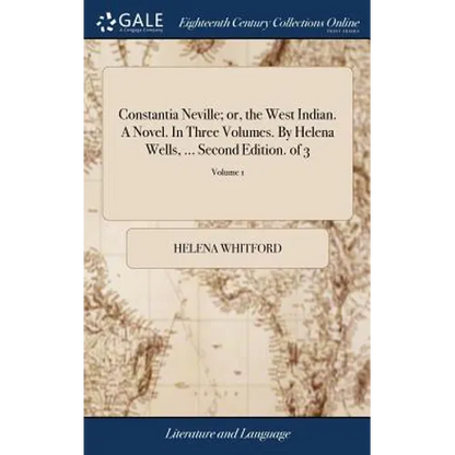 Constantia Neville; or, the West Indian. A Novel. In Three Volumes. By Helena Wells, ... Second Edition. of 3; Volume 1 - Hardcover
