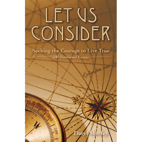 Let Us Consider: Seeking the Courage to Live True - Paperback