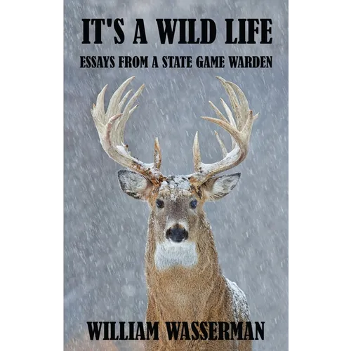 It's a Wild Life: Essays from a State Game Warden - Paperback