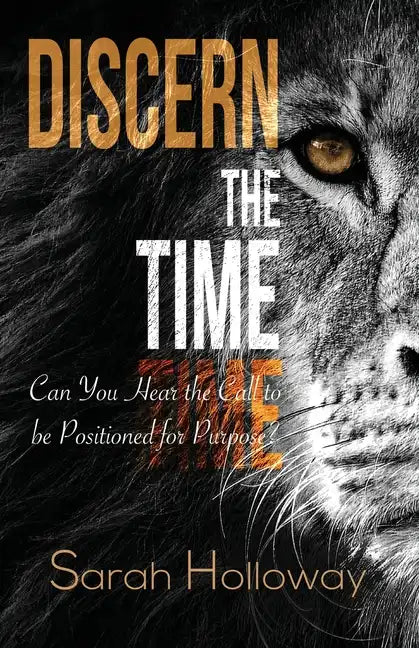 Discern the Time: Can You Hear the Call to be Positioned for Purpose - Paperback