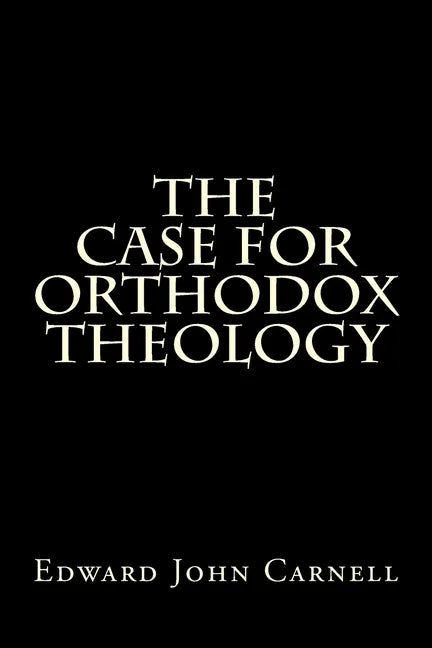 The Case For Orthodox Theology - Paperback