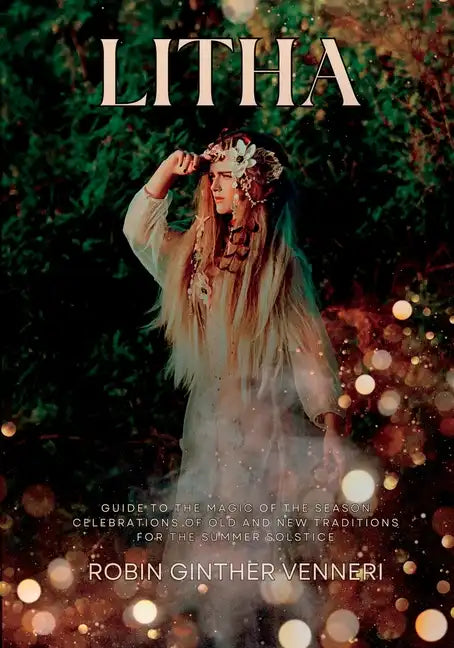 Litha: A Celebration of Old and New Traditions for the Summer Solstice: Sabbat Guide to the Magic of the Season - Paperback